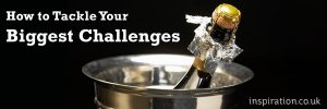 How to Tackle Your Biggest Challenges