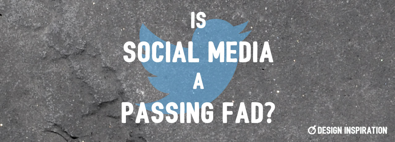 Is Social Media a Passing Fad?