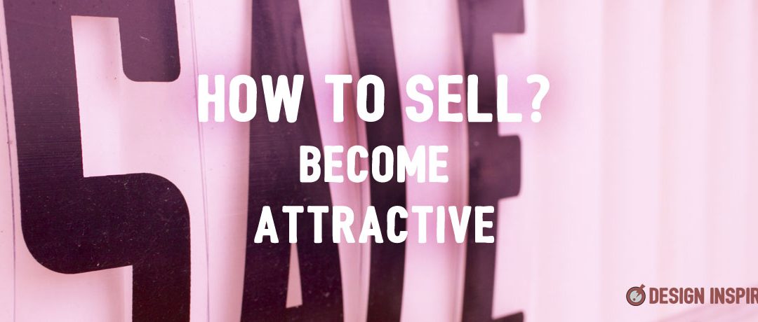 How To Sell? Become Attractive