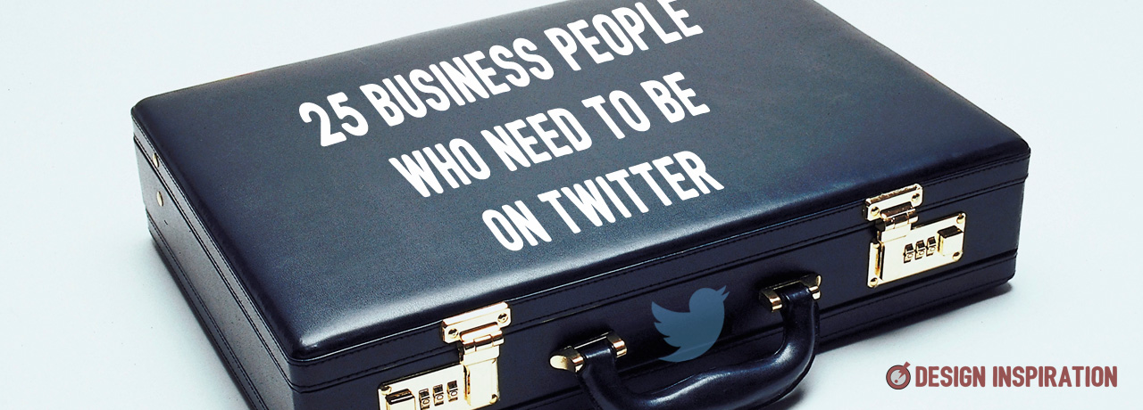 25 Business People Who Need to be on Twitter