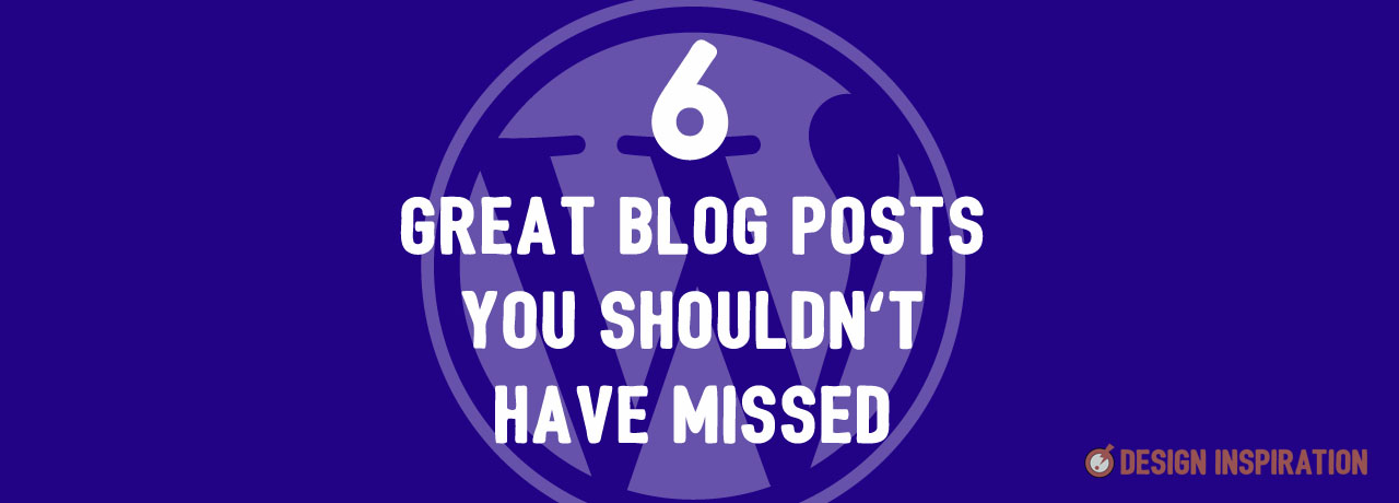 6 Great Blog Posts You Shouldn't Have Missed