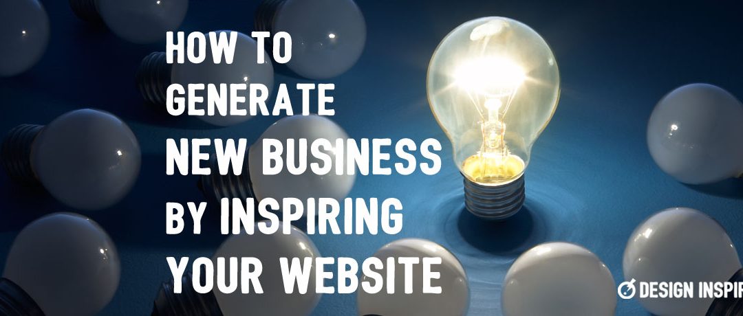 How to Generate New Business by Inspiring Your Website