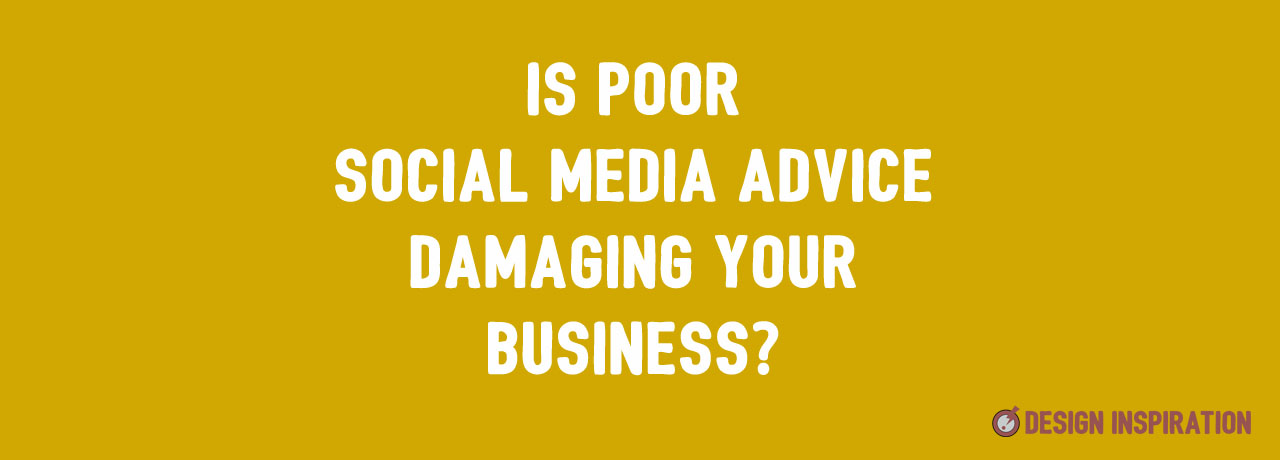 Is Poor Social Media Advice Damaging Your Business?