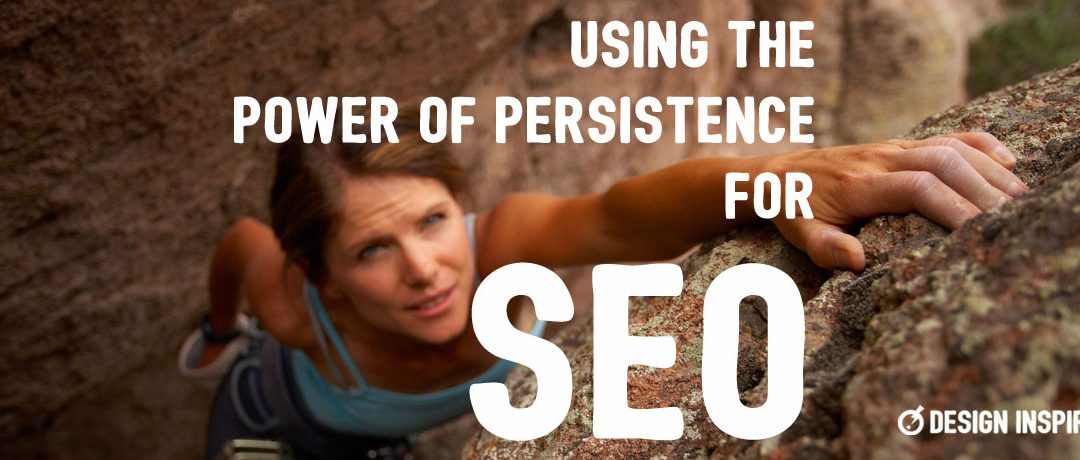 Using the Power of Persistence for SEO