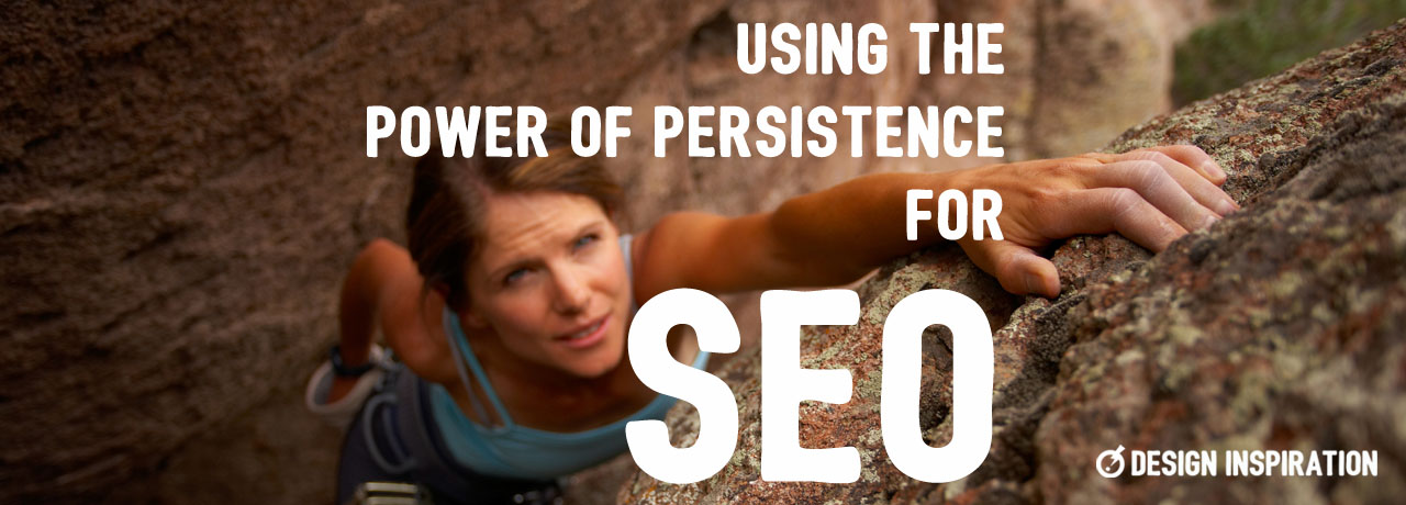 Using the Power of Persistence for SEO