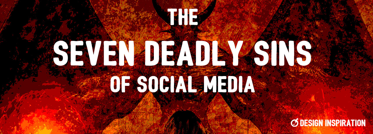 The 7 Deadly Sins of Social Media