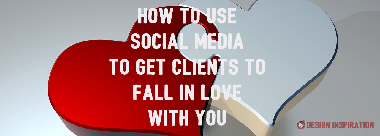 How to Use Social Media to Get Clients to Fall in Love With You