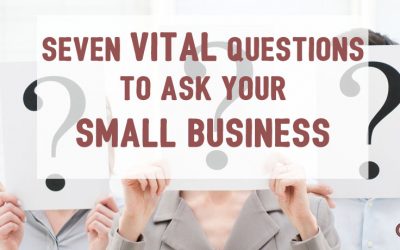 Seven Vital Questions to Ask Your Small Business