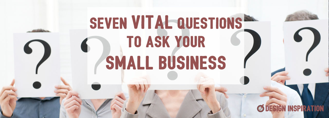 Seven Vital Questions to Ask Your Small Business