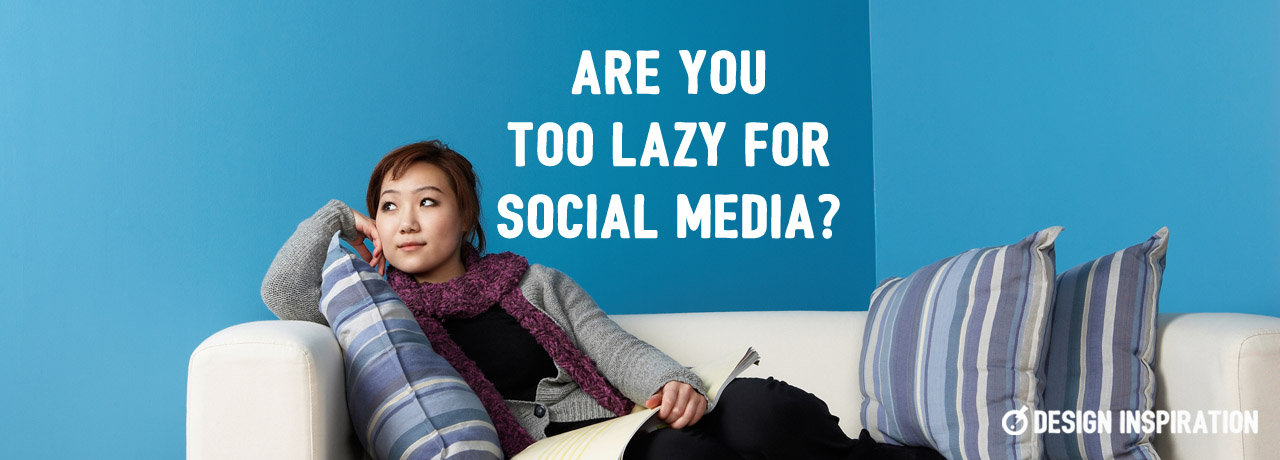 Are You Too Lazy for Social Media?