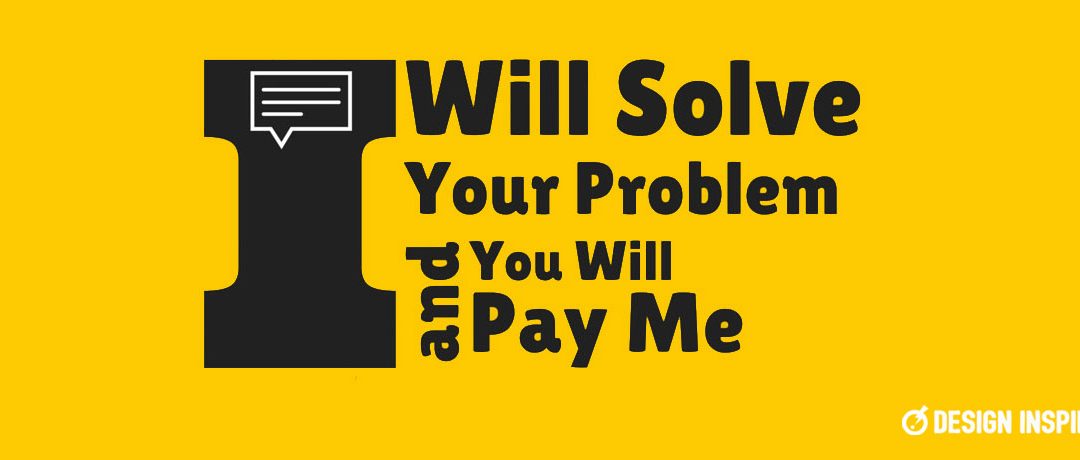 I Will Solve Your Problem and You Will Pay Me