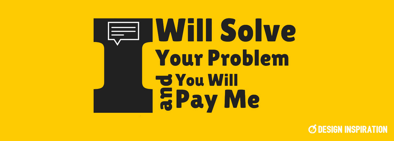 I Will Solve Your Problem and You Will Pay Me