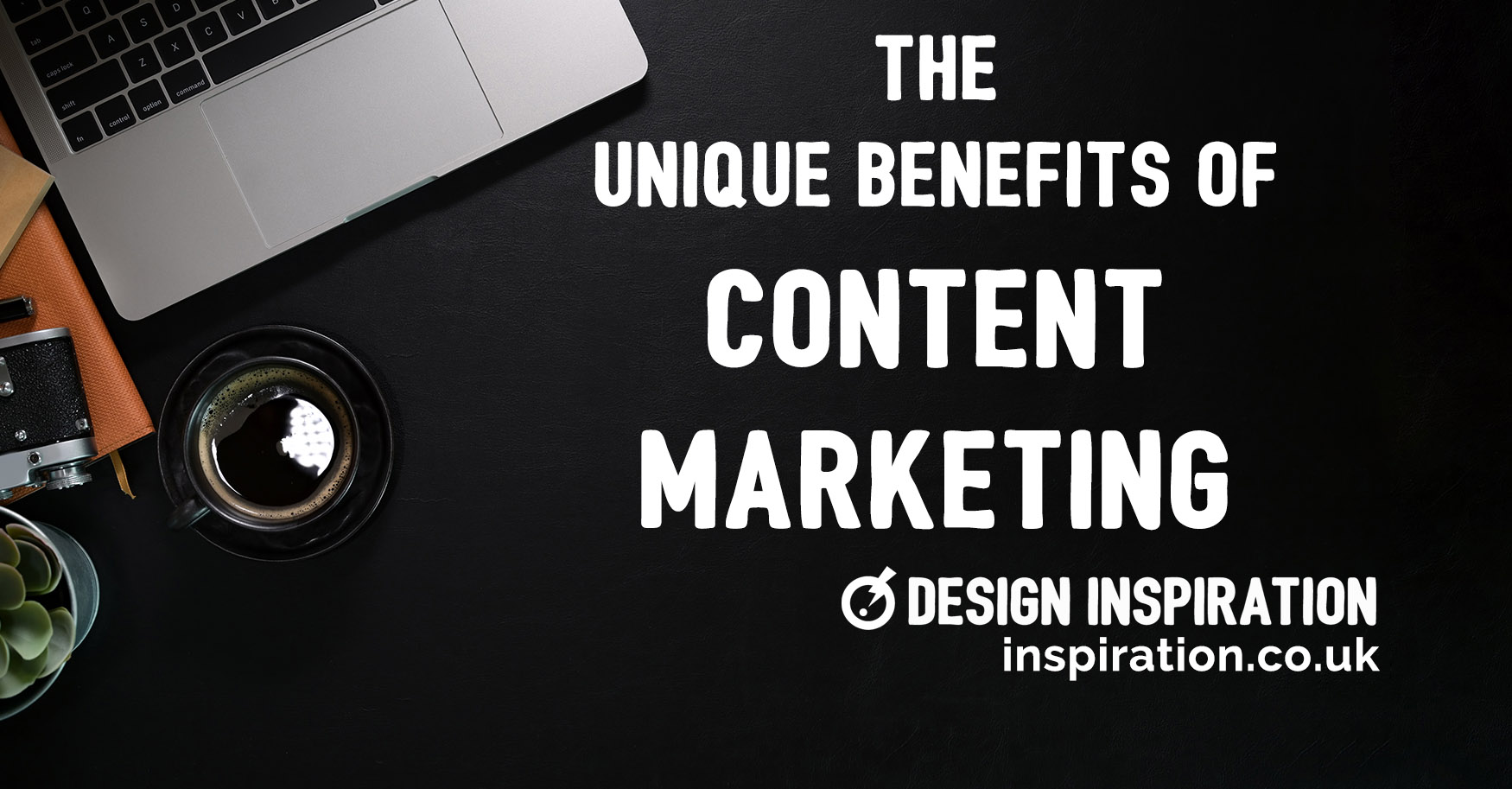The Unique Benefits of Content Marketing - Design Inspiration