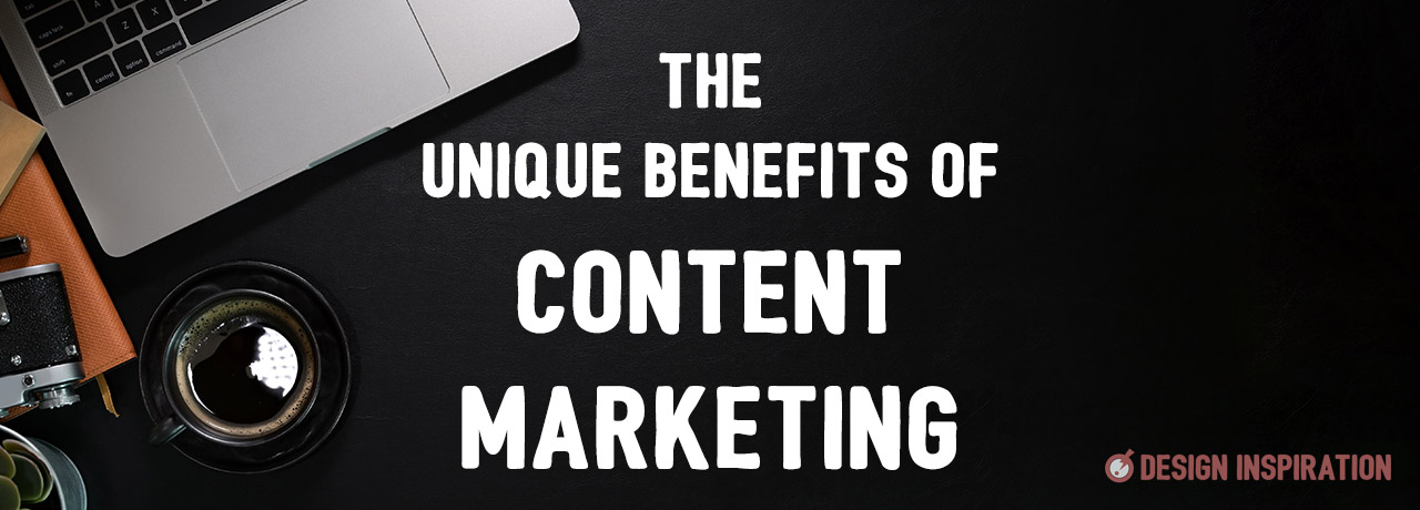 The Unique Benefits of Content Marketing