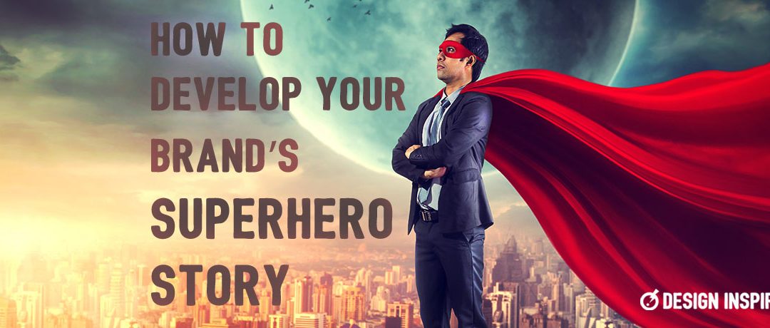 How to Develop Your Brand’s Superhero Story
