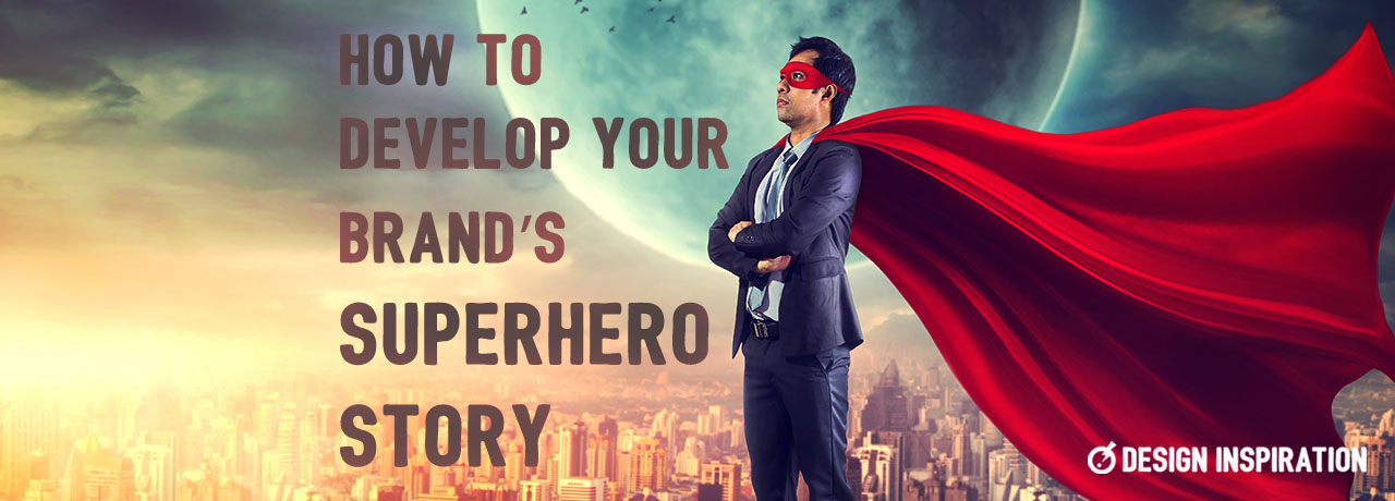 How to Develop Your Brand's Superhero Story