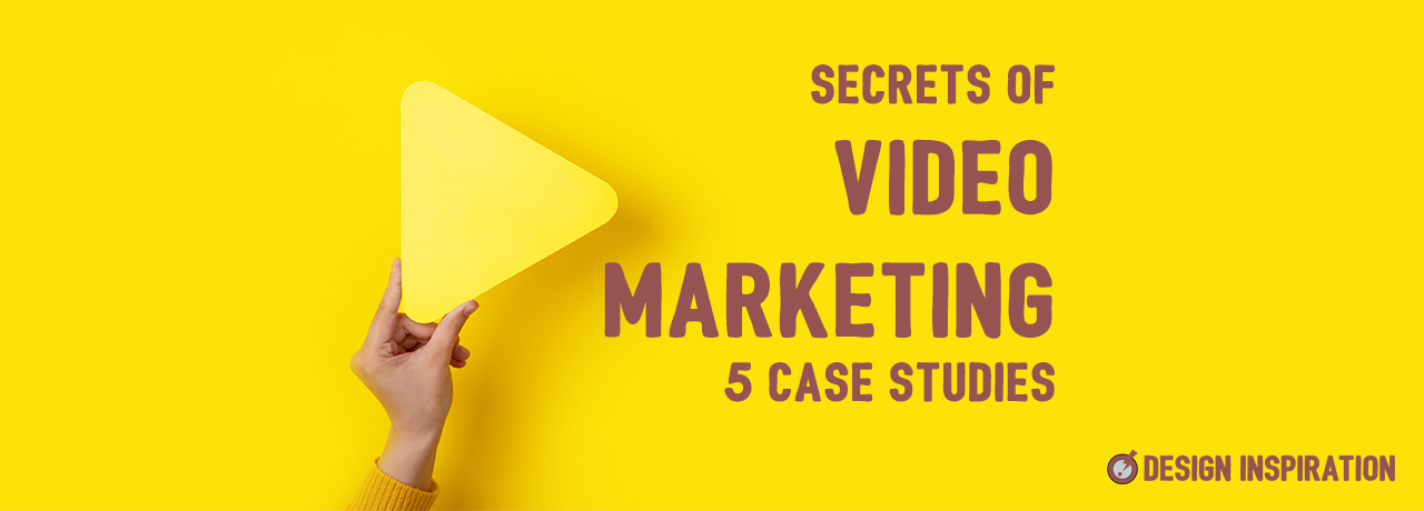 Secrets of Video Marketing - 5 Case Studies